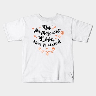 But for those who love, Time is Eternal Kids T-Shirt